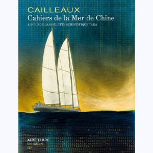 Les Cahiers Aire Libre : Tome 2, Cahiers de la mer de Chine - A bord de la goélette scientifique Tara