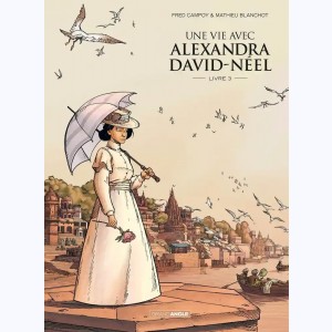 Une vie avec Alexandra David-Néel : Tome 3 : 