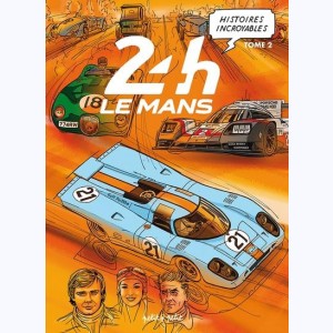 Histoires incroyables : Tome 2, des 24h du Mans
